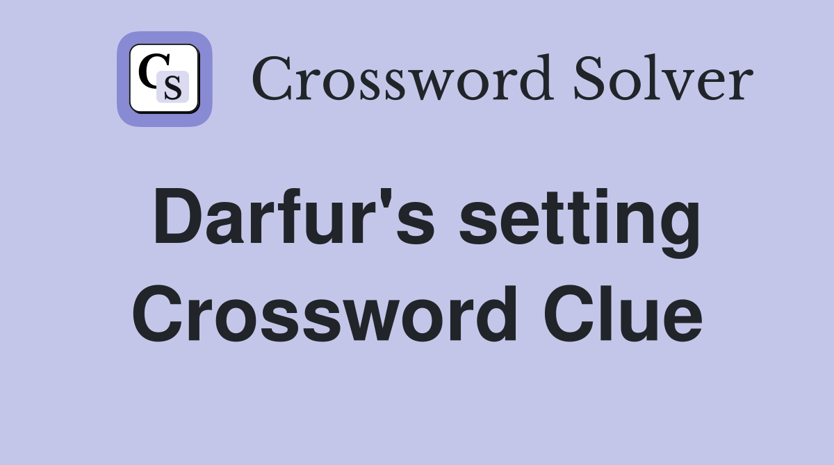 Darfur's setting Crossword Clue