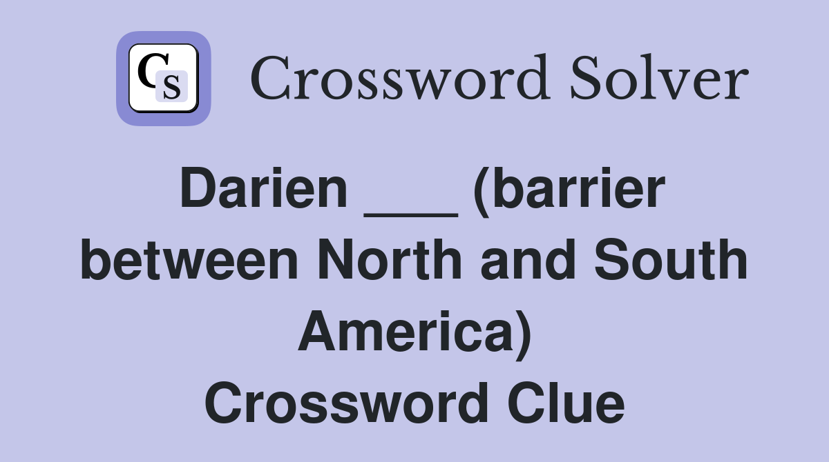 Darien ___ (barrier between North and South America) Crossword Clue