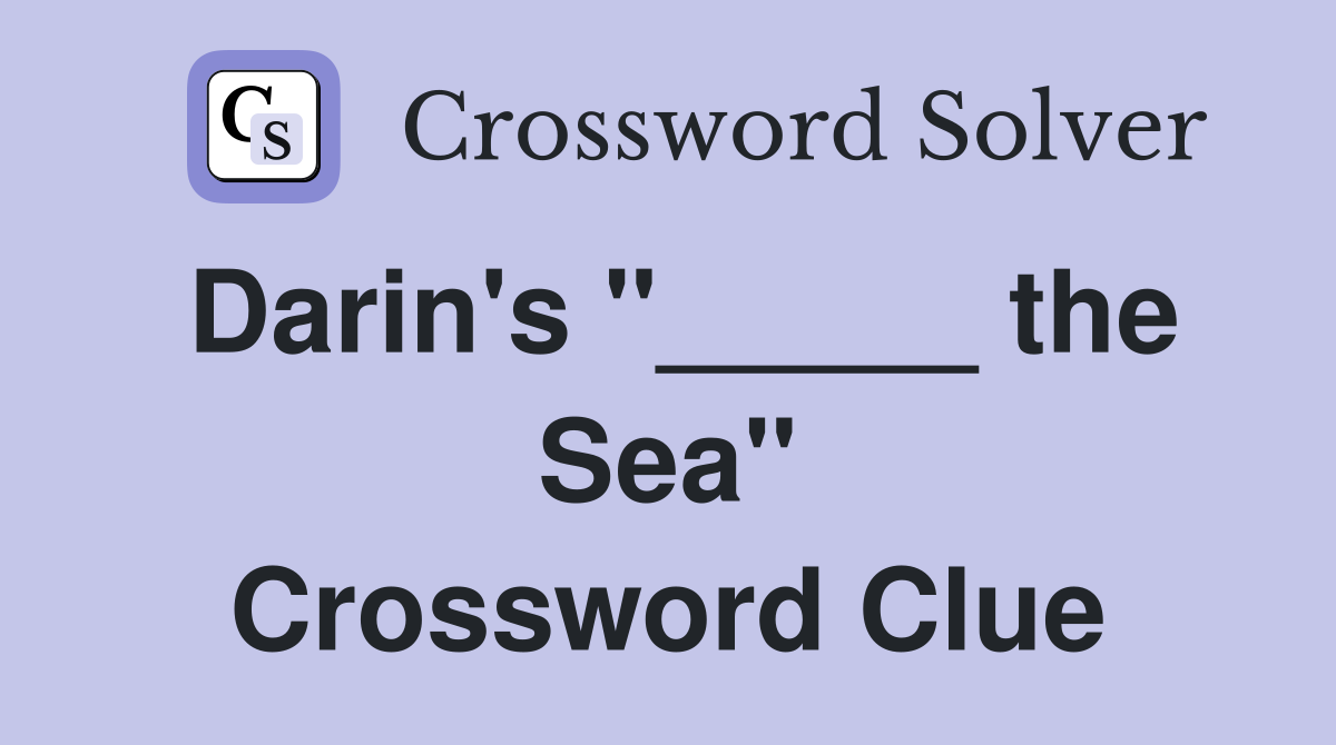 Darin's "_____ the Sea" Crossword Clue