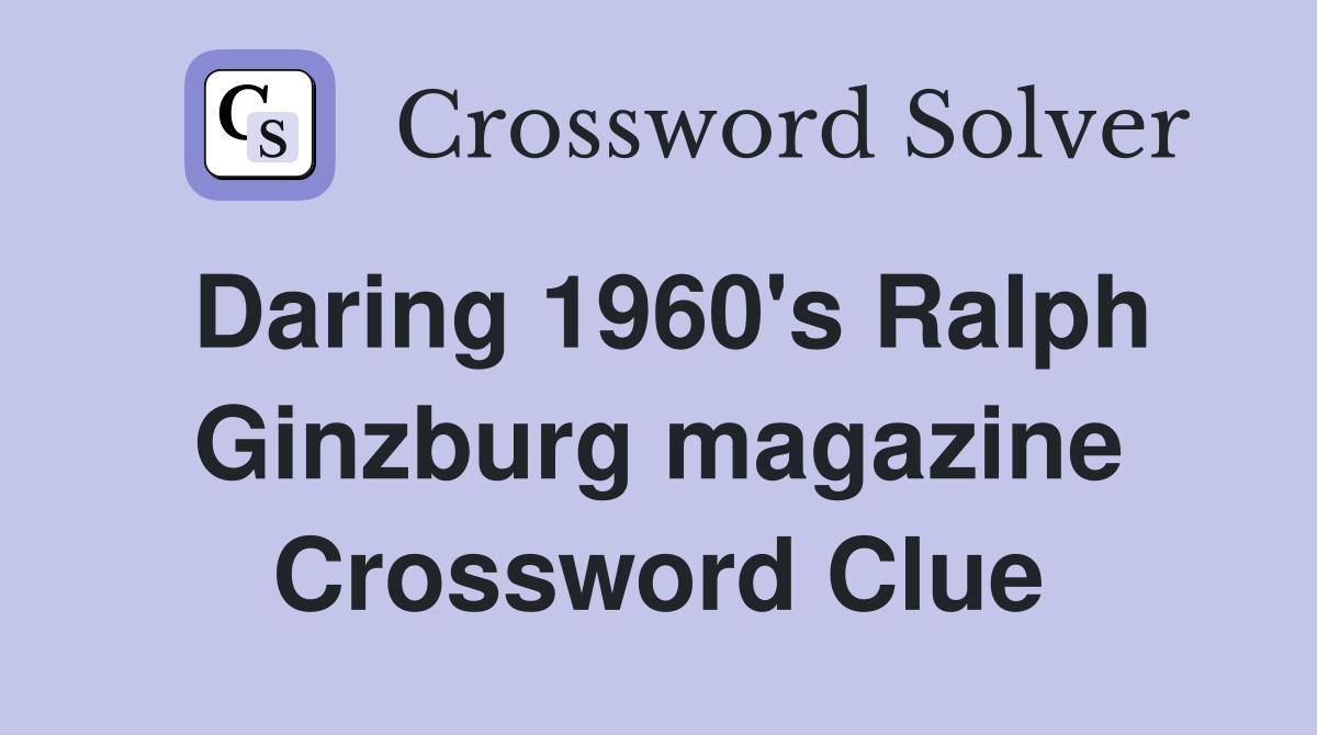 Daring 1960's Ralph Ginzburg magazine Crossword Clue
