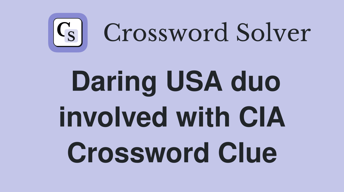 Daring USA duo involved with CIA Crossword Clue