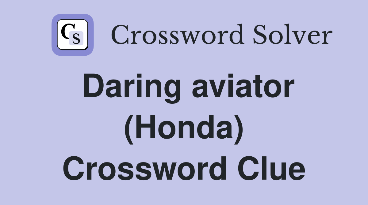 Daring aviator (Honda) Crossword Clue