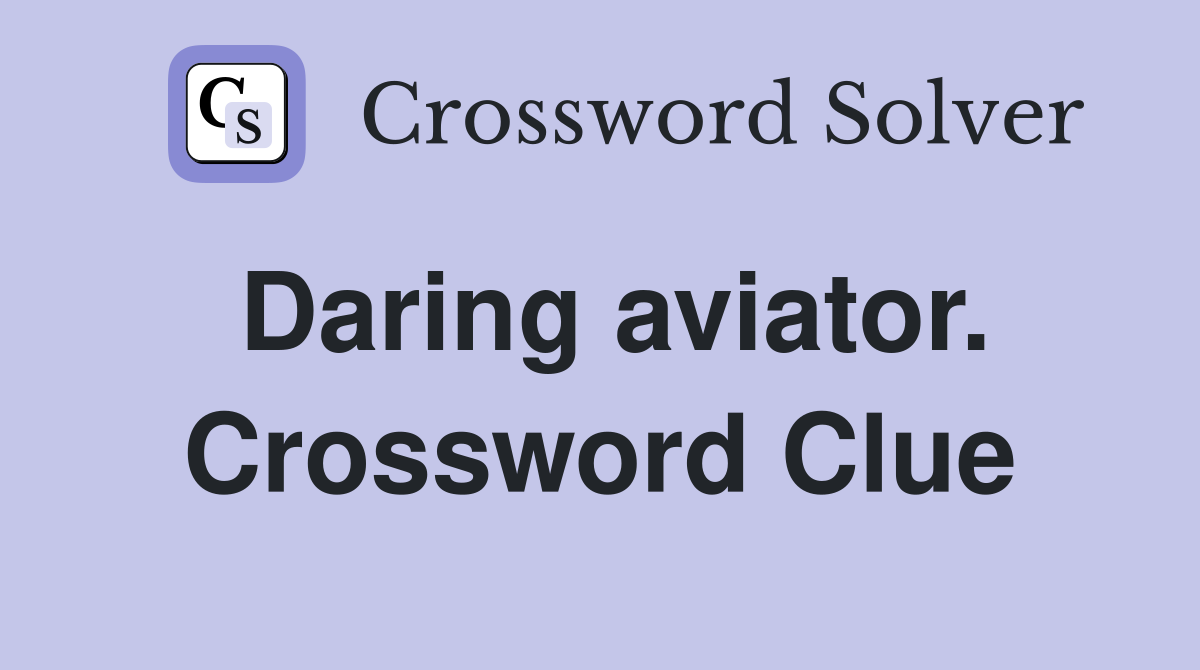Daring aviator. Crossword Clue