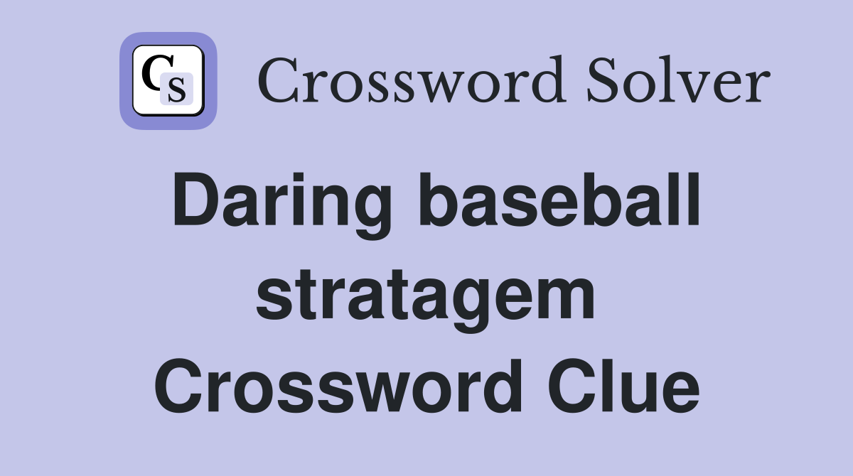 Daring baseball stratagem Crossword Clue