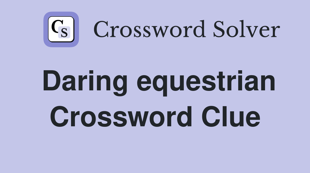 Daring equestrian Crossword Clue