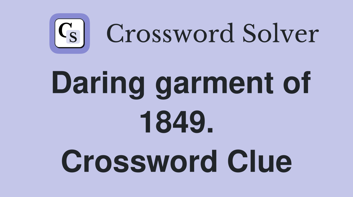 Daring garment of 1849. Crossword Clue