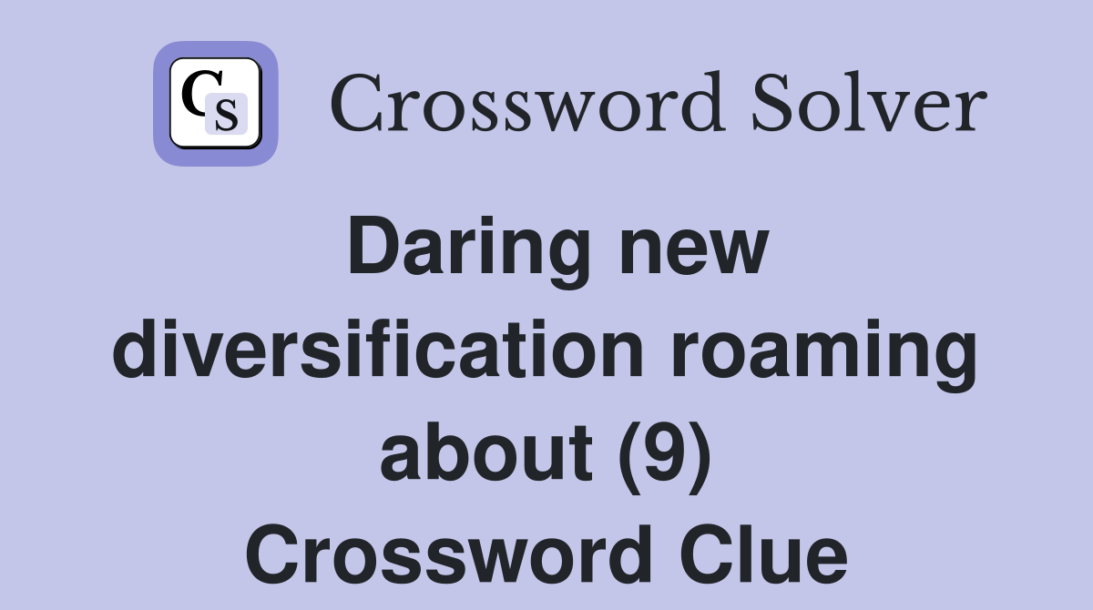 Daring new diversification roaming about (9) Crossword Clue