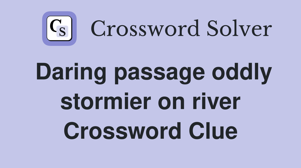 Daring passage oddly stormier on river Crossword Clue