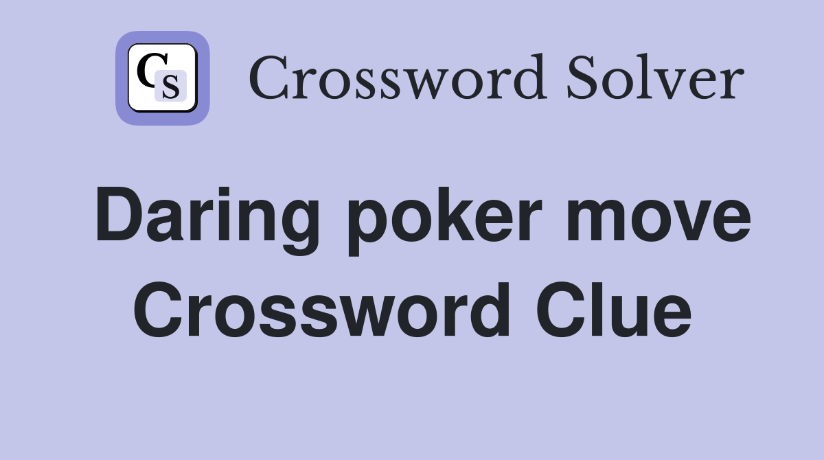 Daring poker move Crossword Clue
