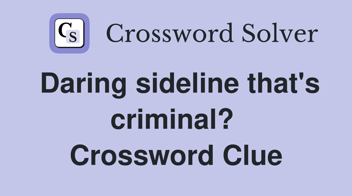 Daring sideline that's criminal?  Crossword Clue