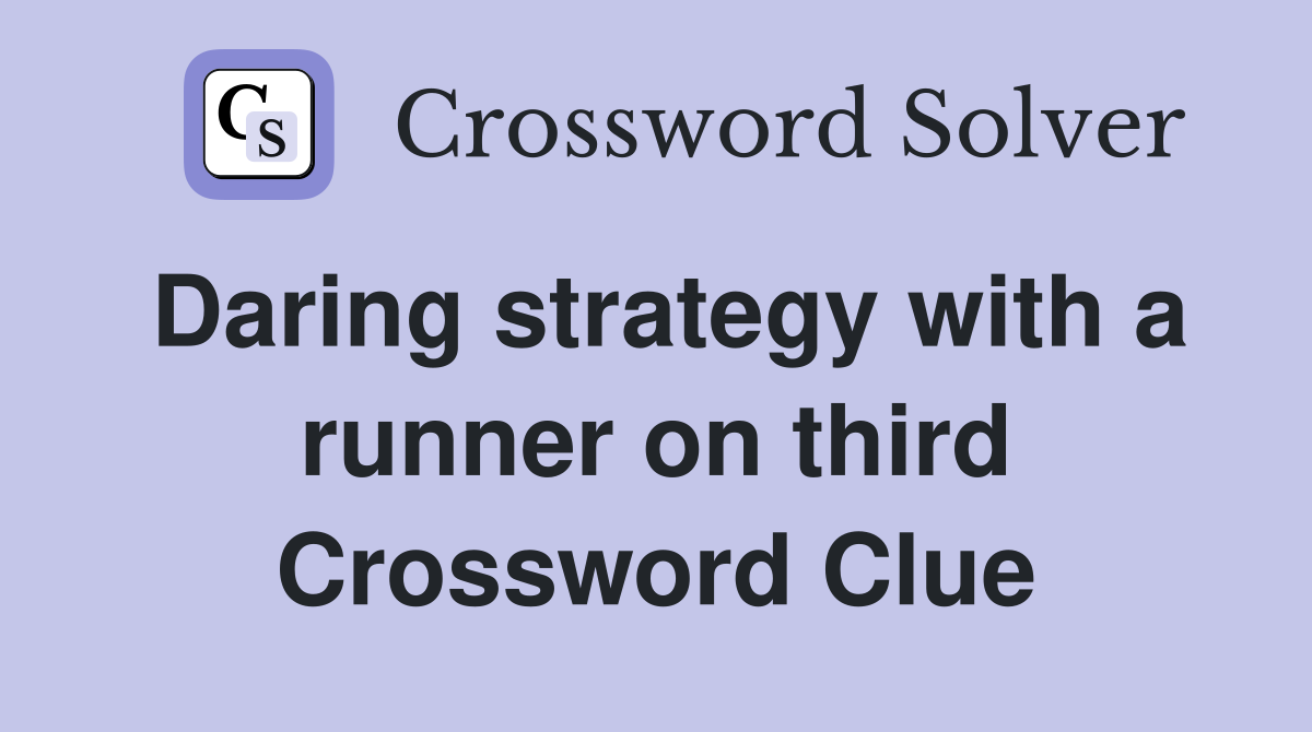 Daring strategy with a runner on third Crossword Clue