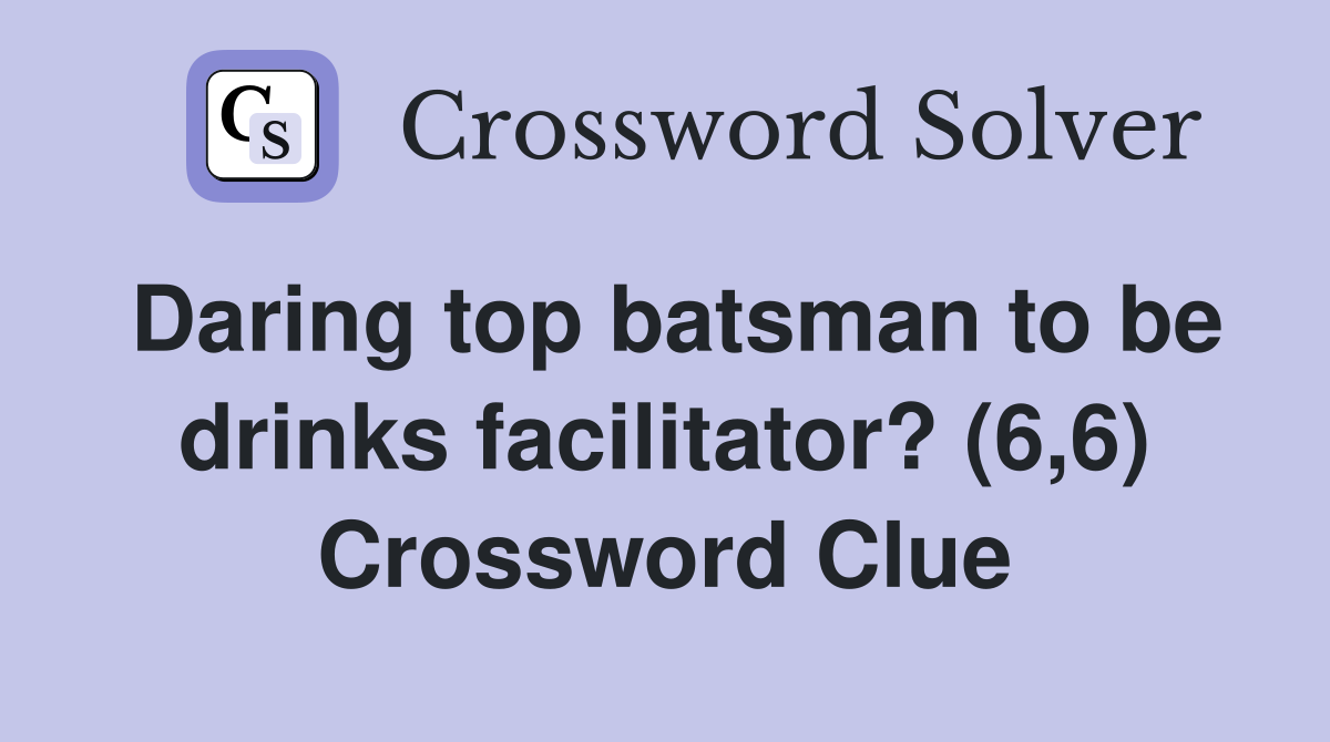 Daring top batsman to be drinks facilitator? (6,6) Crossword Clue
