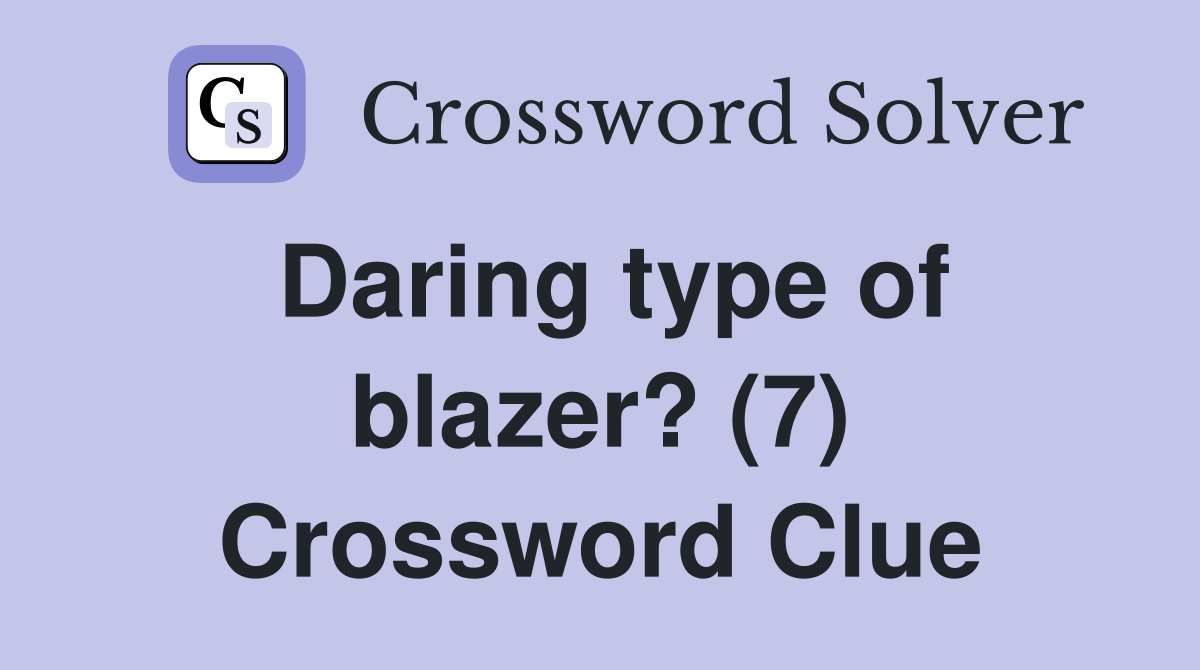 Daring type of blazer? (7) Crossword Clue