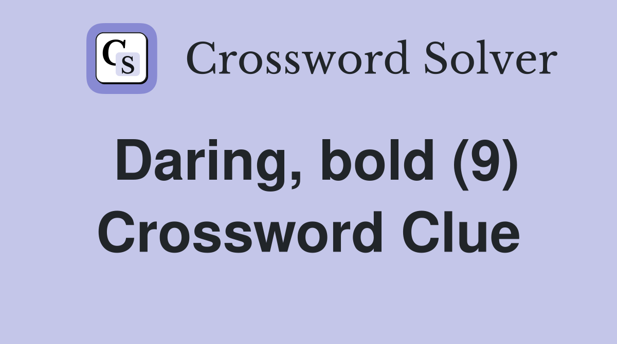 Daring, bold (9) Crossword Clue
