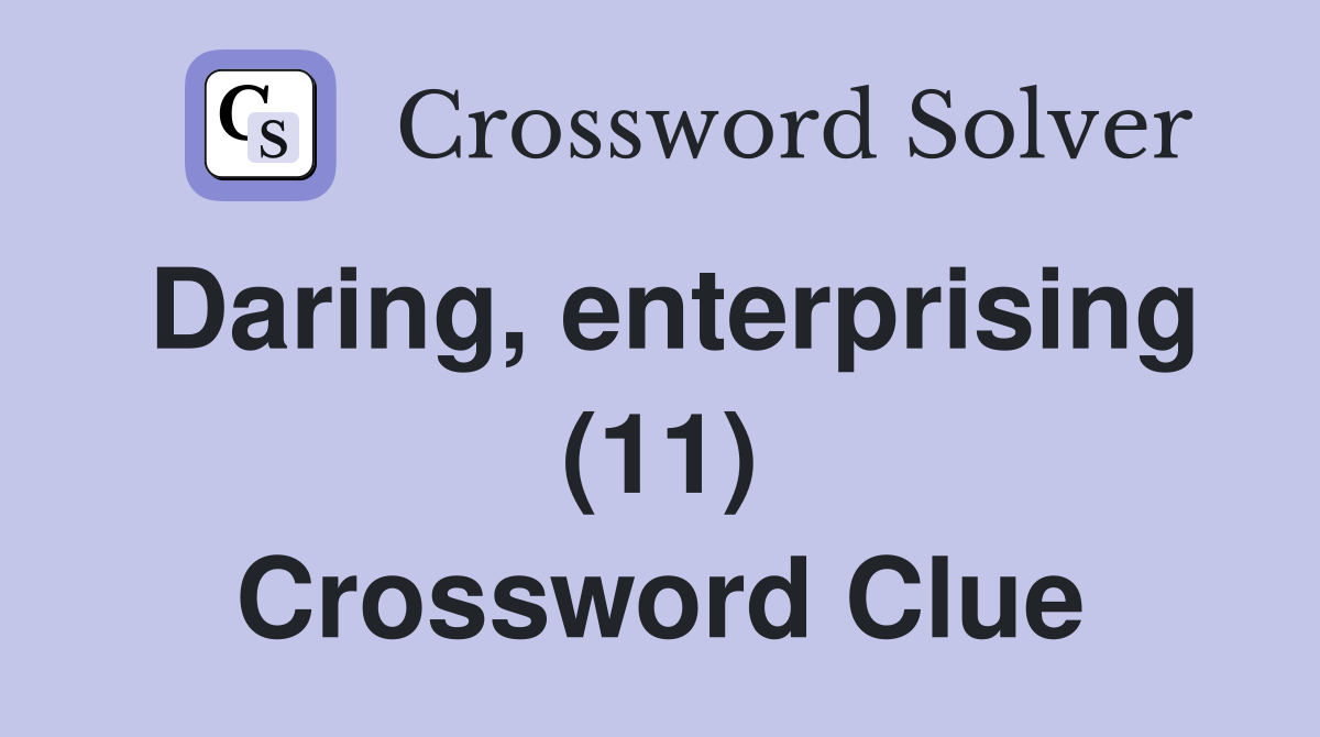 Daring, enterprising (11) Crossword Clue