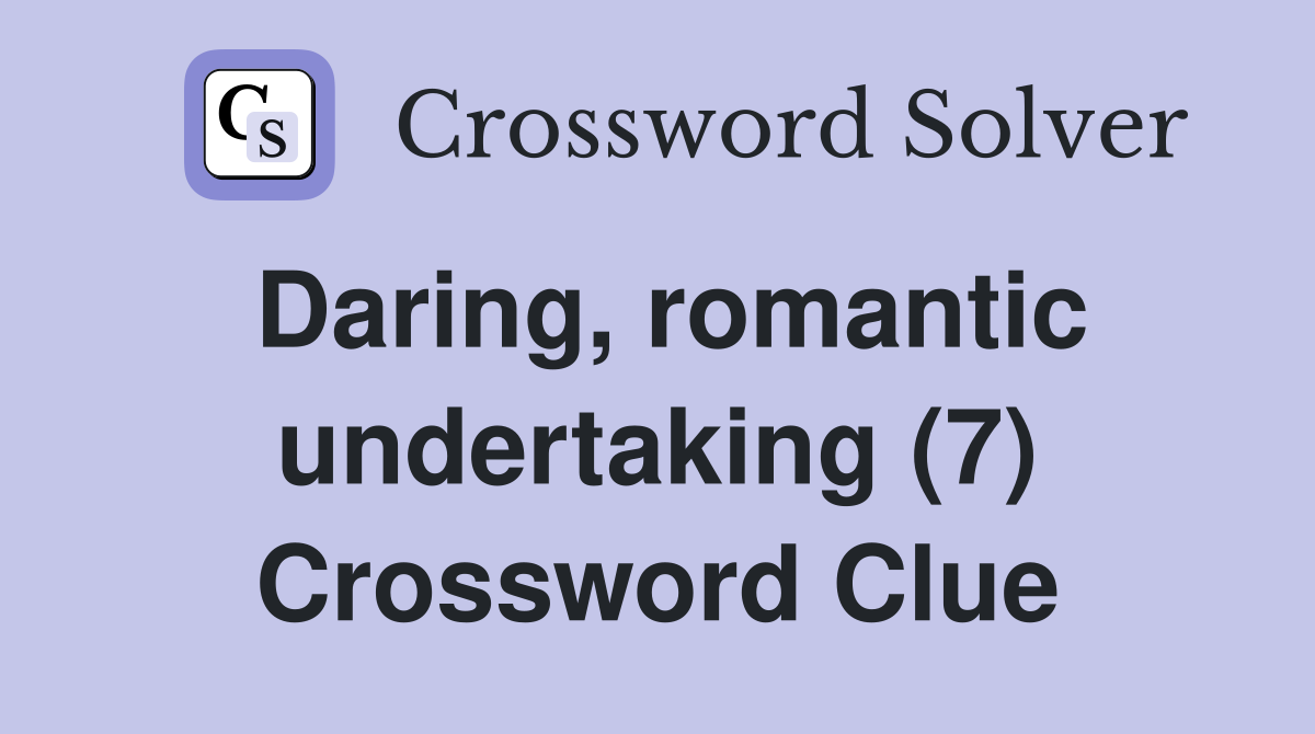 Daring, romantic undertaking (7) Crossword Clue