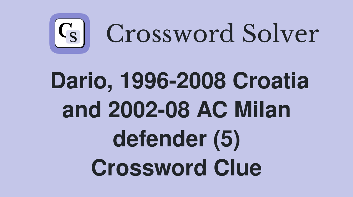 Dario, 1996-2008 Croatia and 2002-08 AC Milan defender (5) Crossword Clue