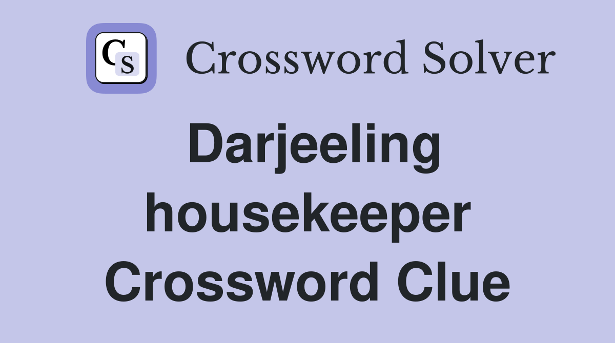 Darjeeling housekeeper Crossword Clue
