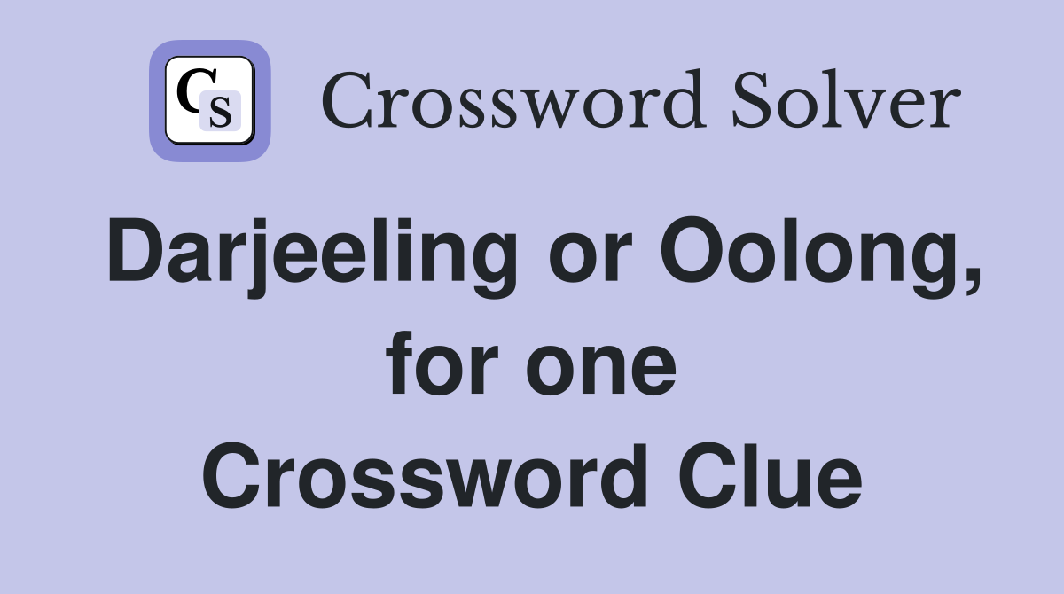 Darjeeling or Oolong, for one Crossword Clue
