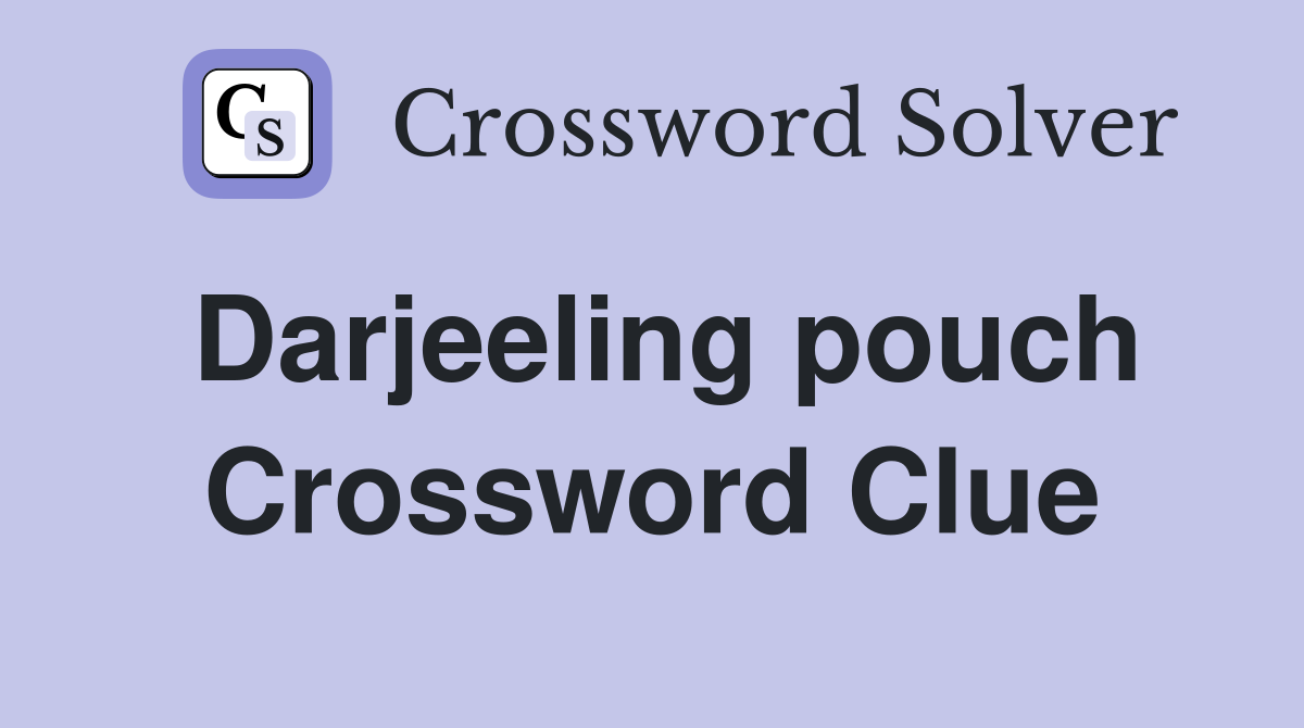 Darjeeling pouch Crossword Clue
