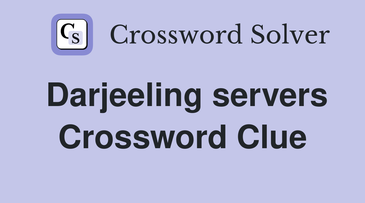 Darjeeling servers Crossword Clue