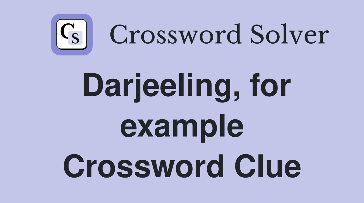 Darjeeling, for example Crossword Clue