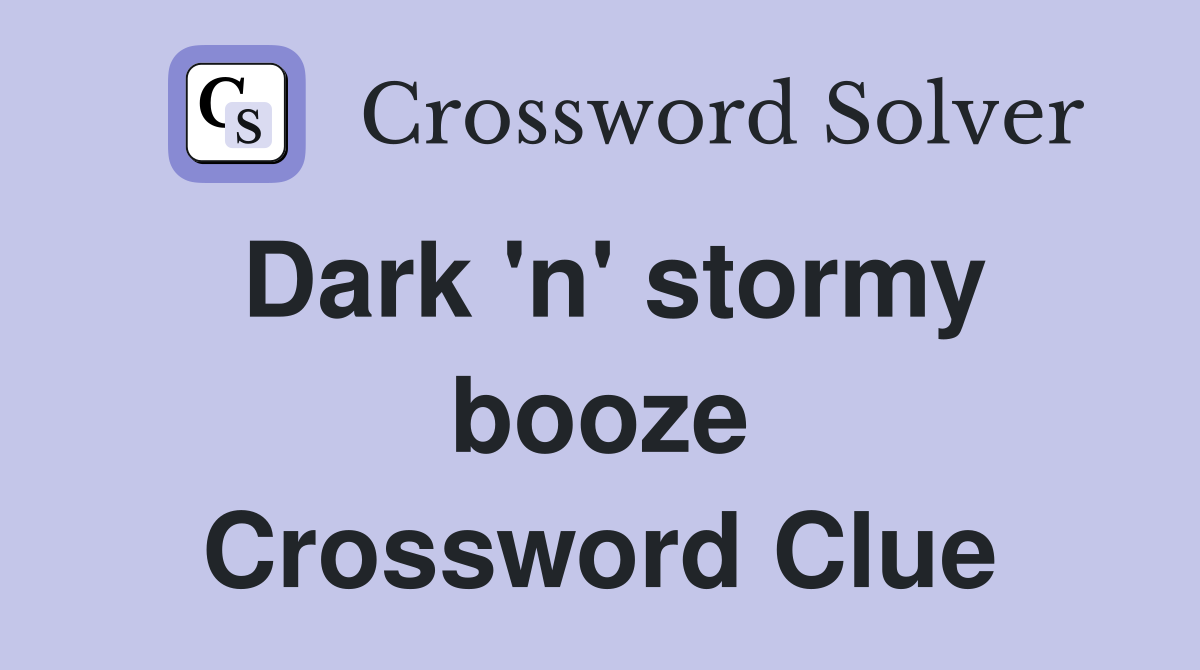 Dark 'n' stormy booze Crossword Clue