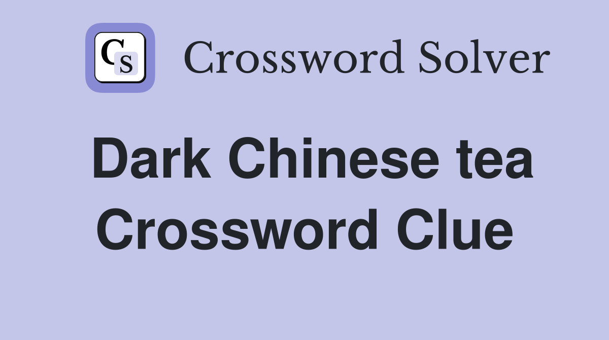 Dark Chinese tea Crossword Clue