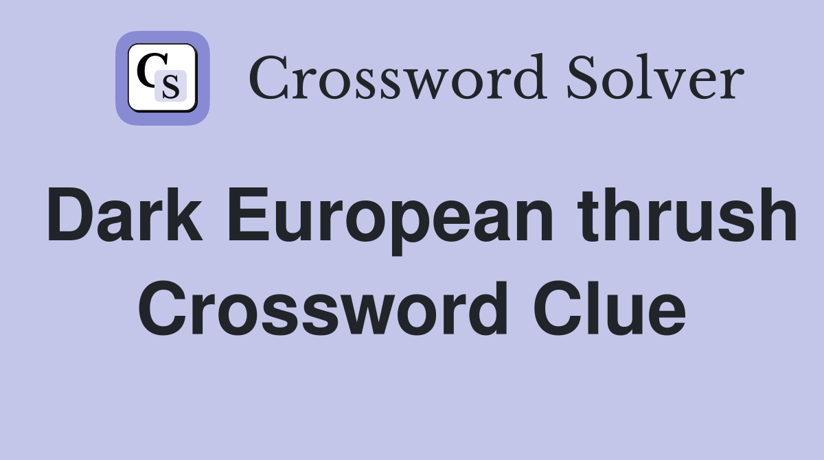 Dark European thrush Crossword Clue