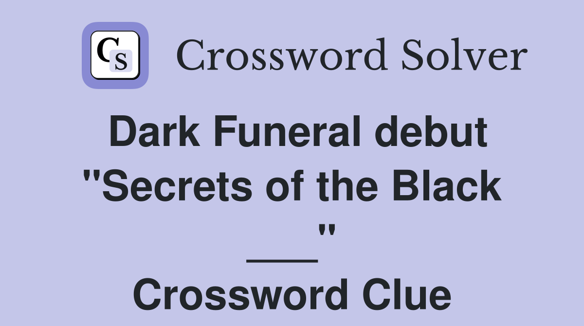 Dark Funeral debut "Secrets of the Black ___" Crossword Clue