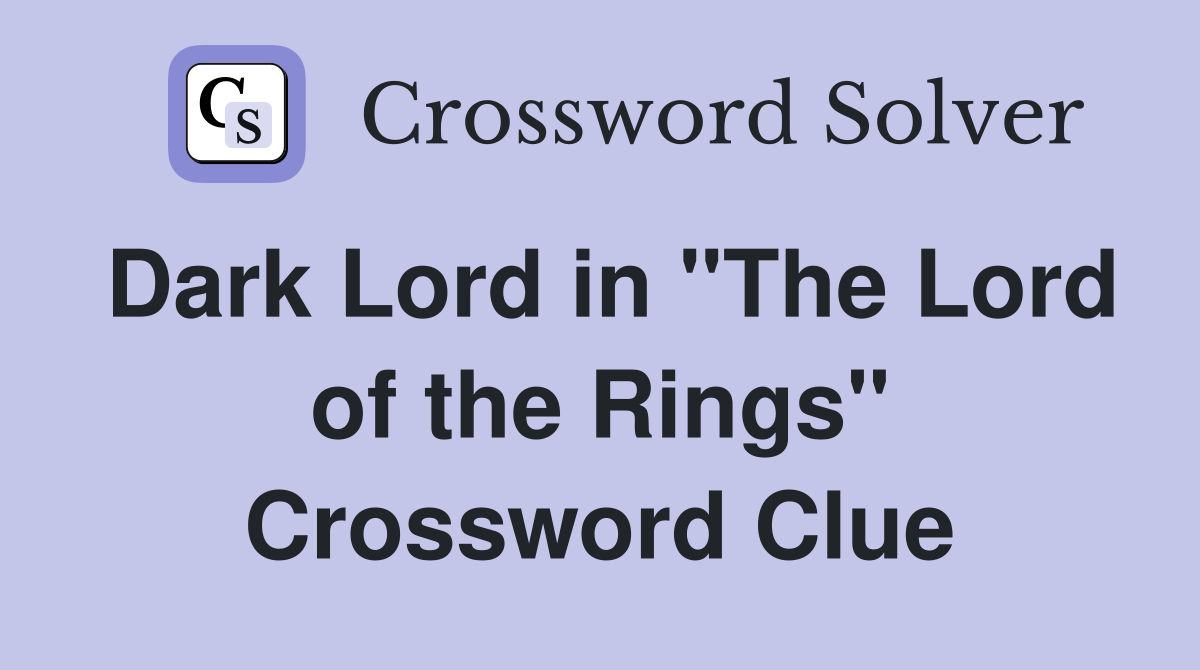 Dark Lord in "The Lord of the Rings" Crossword Clue