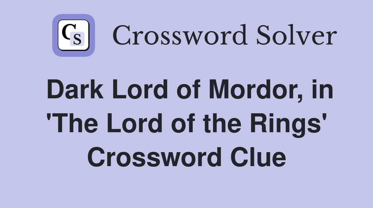 Dark Lord of Mordor, in 'The Lord of the Rings' Crossword Clue