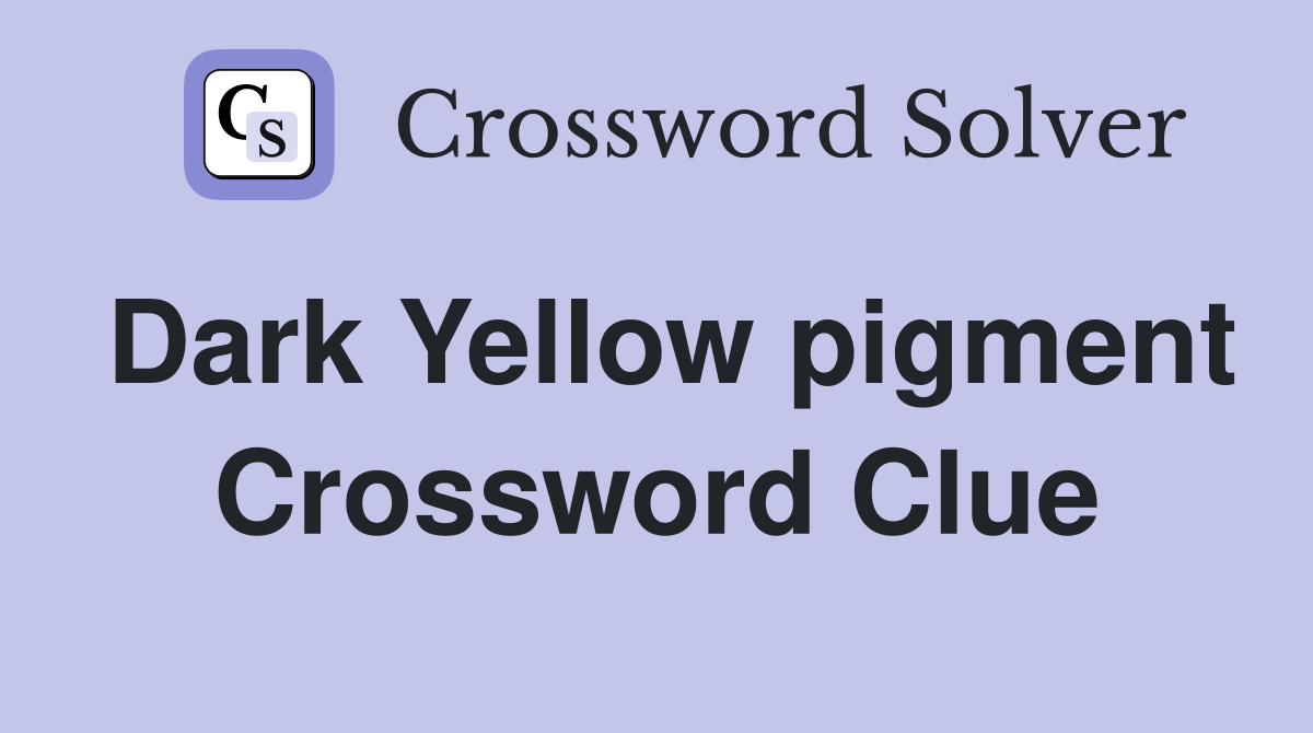 Dark Yellow pigment Crossword Clue