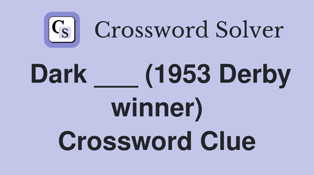 Dark ___ (1953 Derby winner) Crossword Clue