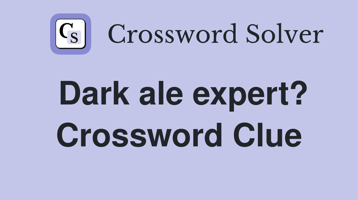 Dark ale expert? Crossword Clue
