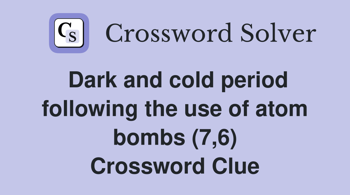 Dark and cold period following the use of atom bombs (7,6) Crossword Clue