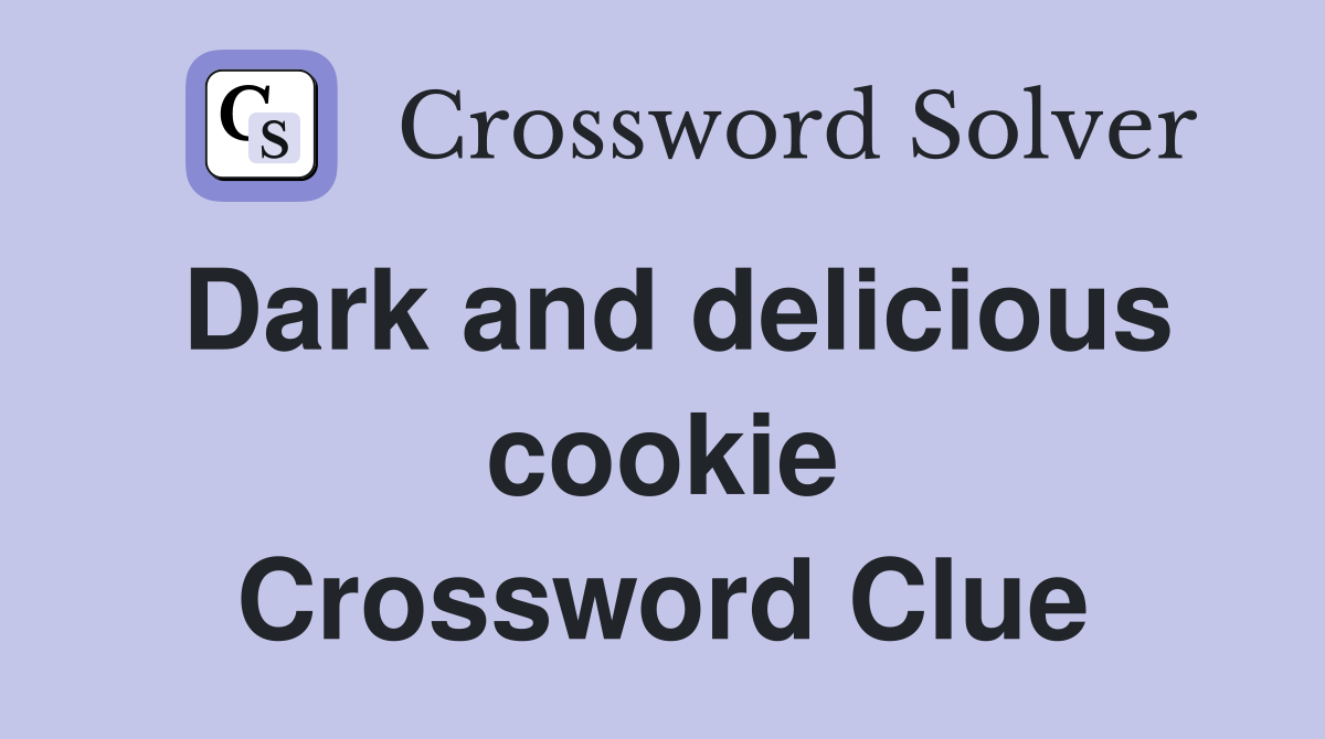 Dark and delicious cookie Crossword Clue