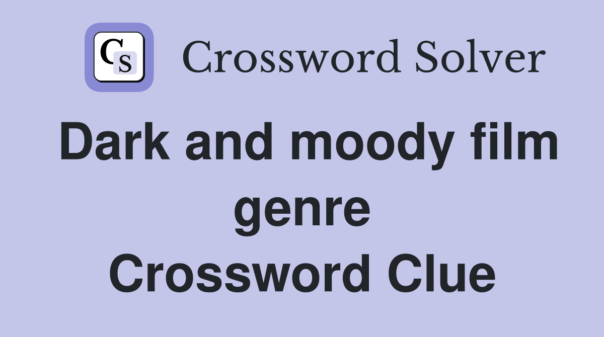 Dark and moody film genre Crossword Clue