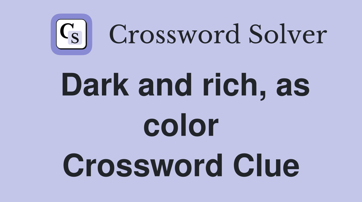 Dark and rich, as color Crossword Clue