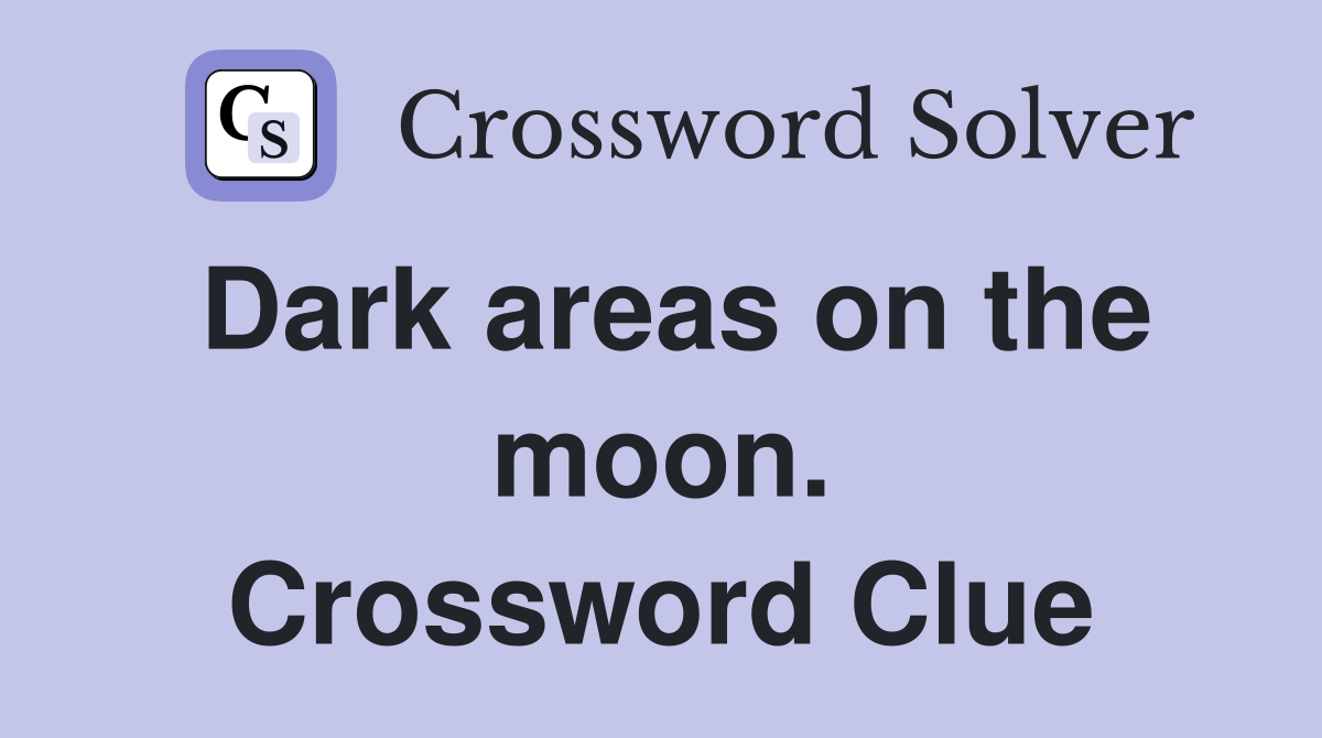 Dark areas on the moon. Crossword Clue