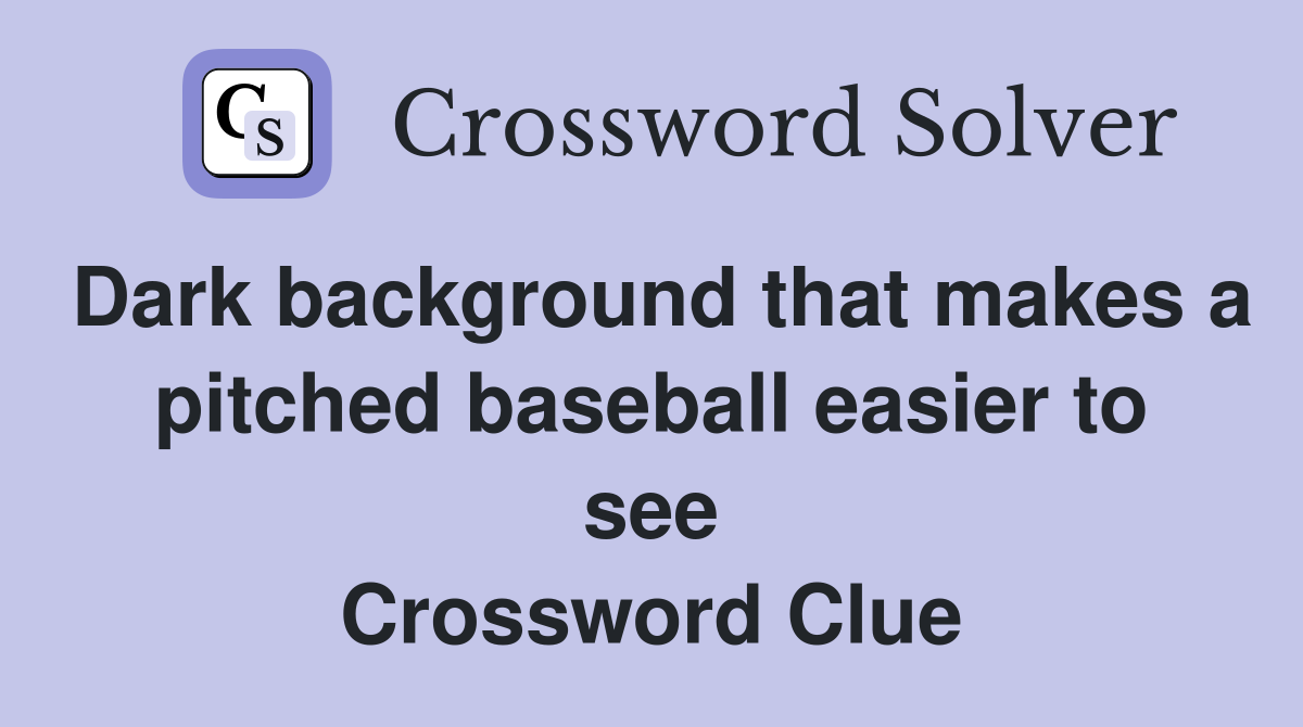 Dark background that makes a pitched baseball easier to see Crossword Clue
