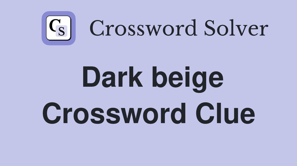 Dark beige Crossword Clue