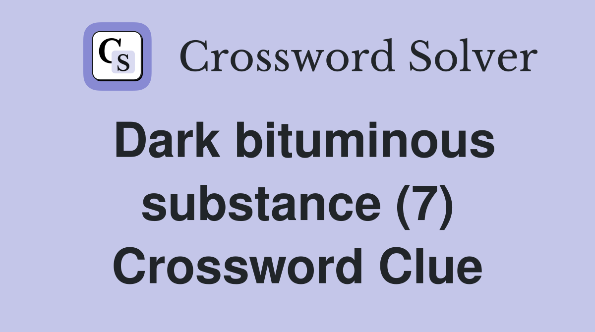 Dark bituminous substance (7) Crossword Clue
