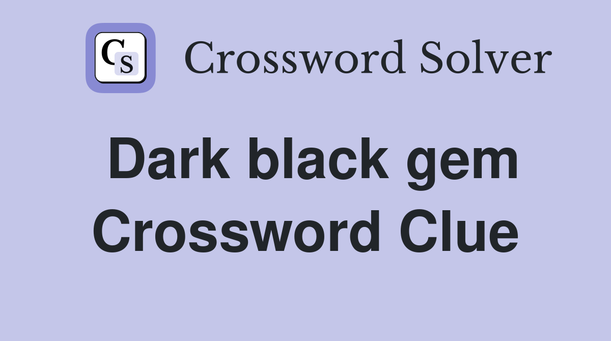 Dark black gem Crossword Clue