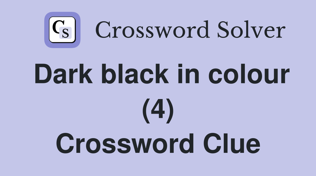 Dark black in colour (4) Crossword Clue
