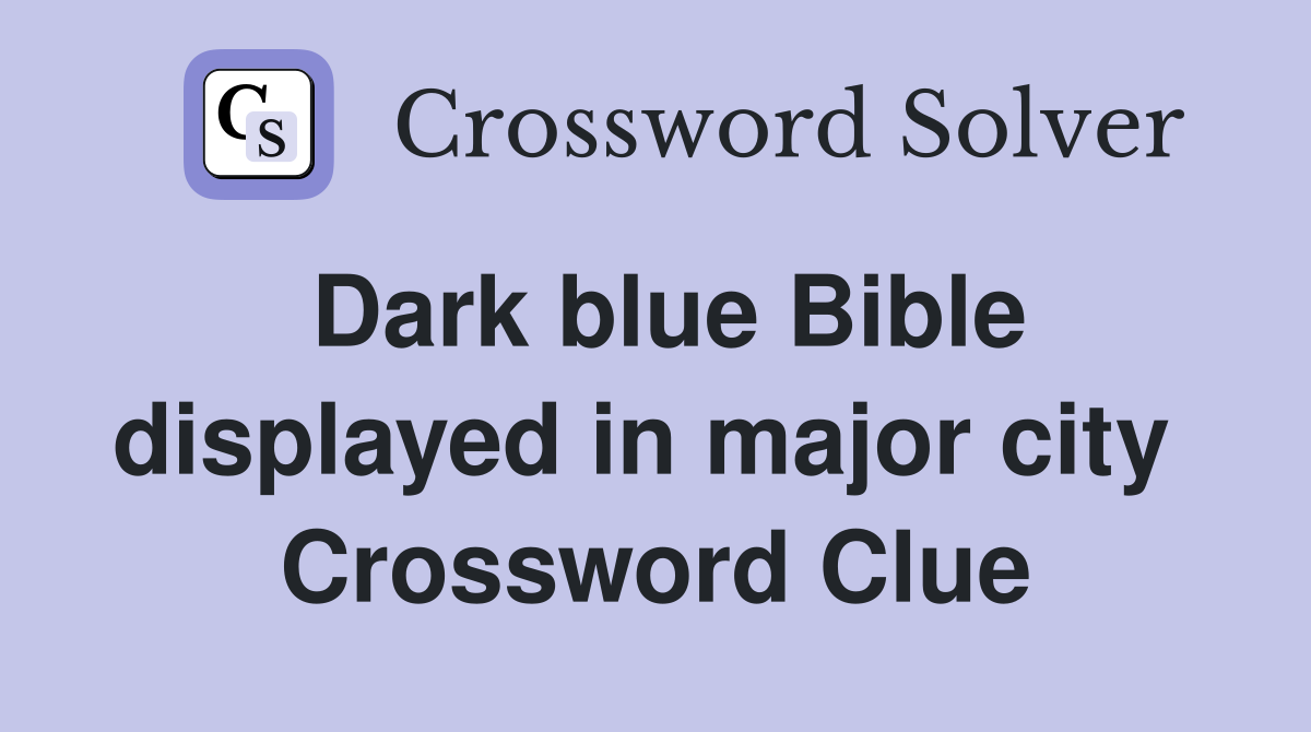 Dark blue Bible displayed in major city  Crossword Clue