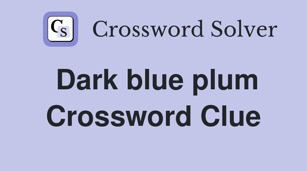 Dark blue plum Crossword Clue