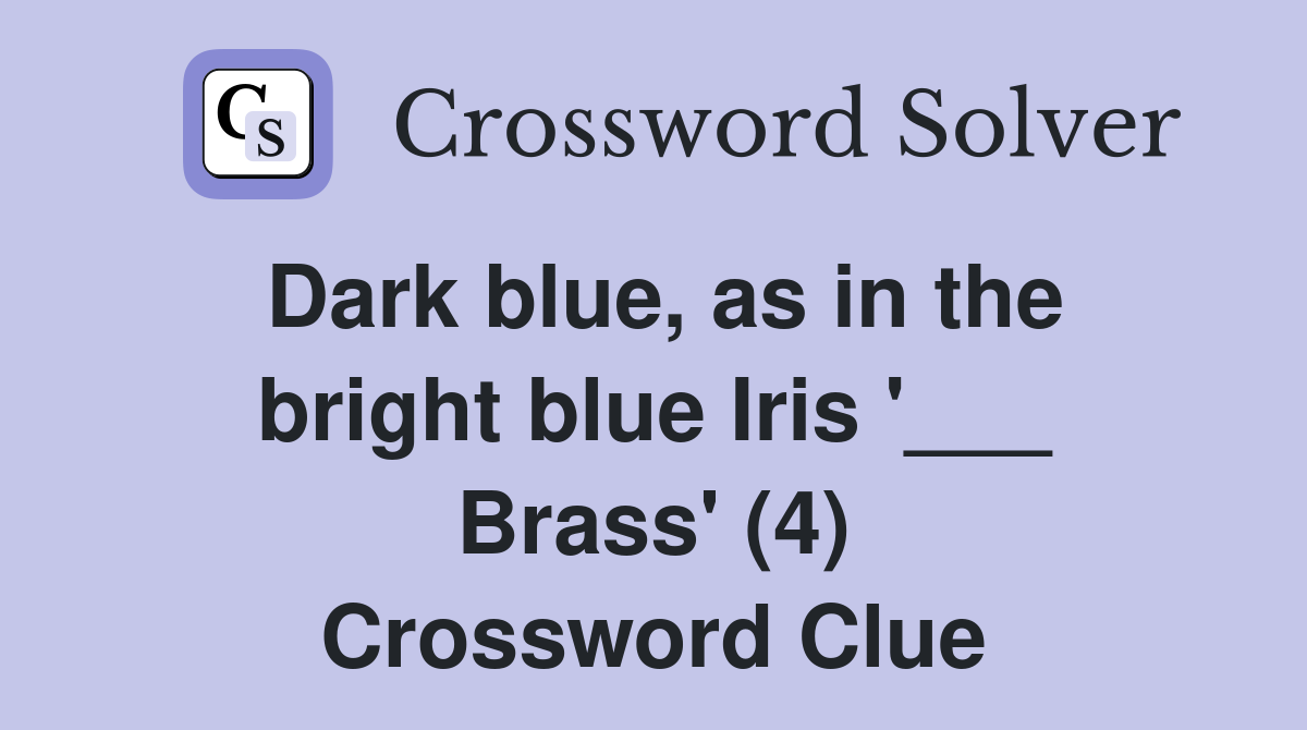 Dark blue, as in the bright blue Iris '___ Brass' (4) Crossword Clue