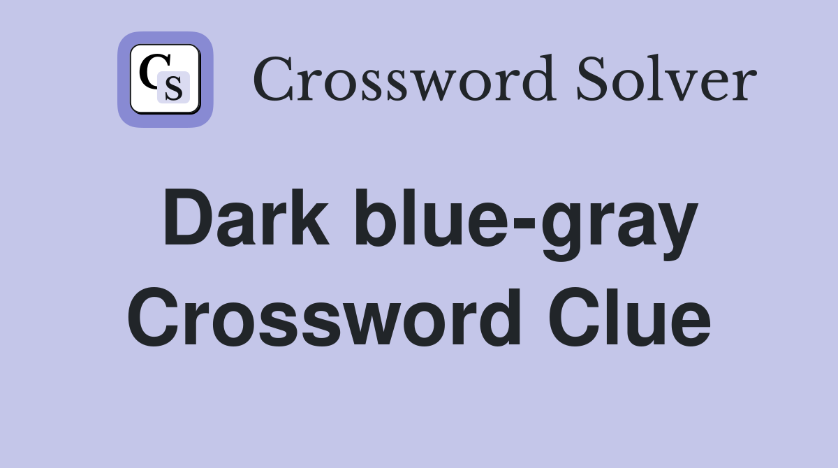 Dark blue-gray Crossword Clue