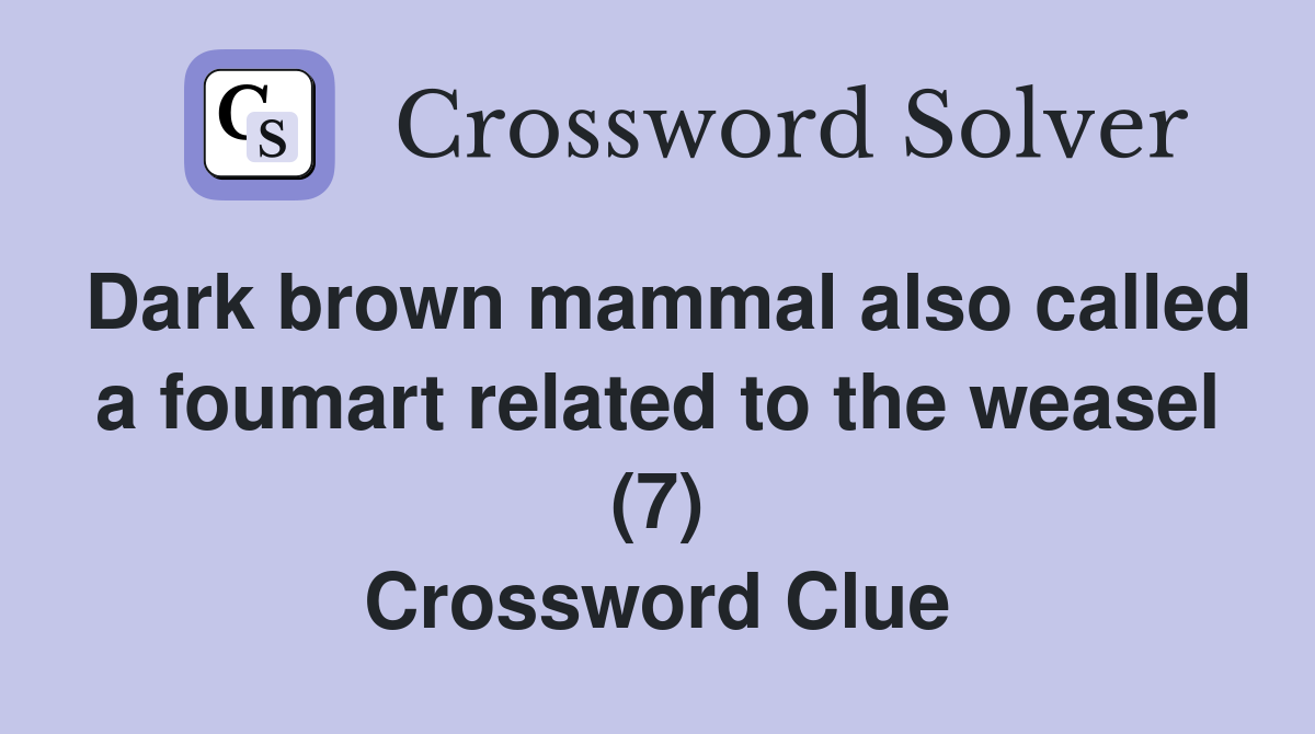 Dark brown mammal also called a foumart related to the weasel (7) Crossword Clue